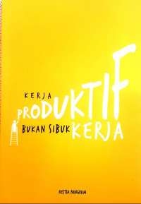 Image of Kerja Produktif Bukan Sibuk Kerja