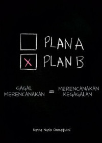 Image of Plan A, Plan B : Gagal Merencanakan = Merencanakan Kegagalan