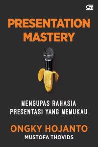Image of Presentation Mastery : Mengupas Rahasia Presentasi Yang Memukau