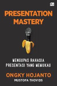 Image of Presentation Mastery : Mengupas Rahasia Presentasi Yang Memukau