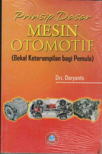 Image of PRINSIP DASAR MESIN OTOMOTIF (BEKAL KETERAMPILAN BAGI PEMULA)