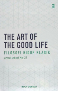 Image of THE ART OF THE GOOD LIFE (FILOSOFI HIDUP KLASIK)