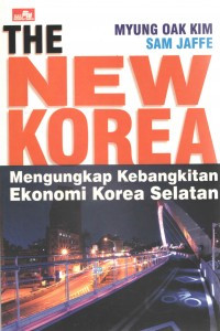Image of The New Korea : Mengungkap Kebangkitan Ekonomi Korea Selatan