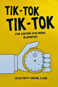 Image of Tik-Tok Tik-Tok : atur Waktumu Atau Merugi Selamanya!!!